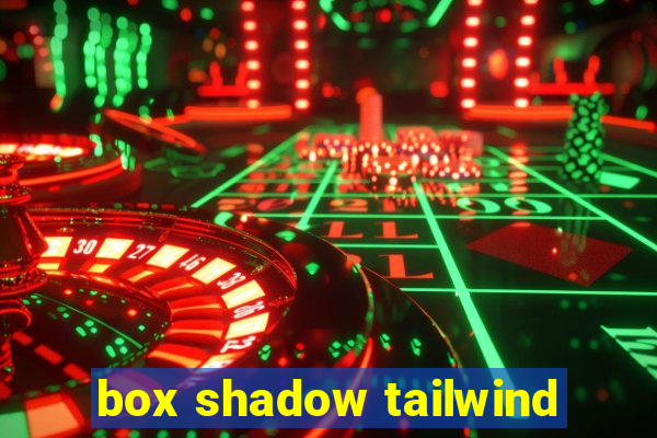 box shadow tailwind